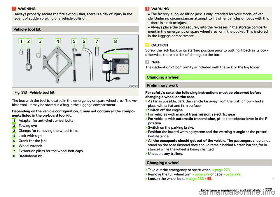 SKODA KAROQ 2022  Owner´s Manual WARNINGAlways properly secure the fire extinguisher, there is a risk of injury in the
event of sudden braking or a vehicle collision.
Vehicle tool kit
Fig. 313 
Vehicle tool kit
The box with the tool 