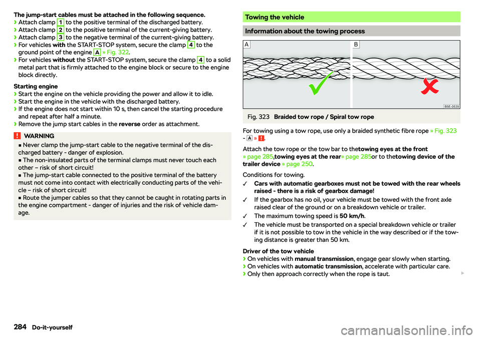 SKODA KAROQ 2019  Owner´s Manual The jump-start cables must be attached in the following sequence.