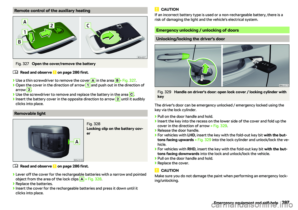 SKODA KAROQ 2022  Owner´s Manual Remote control of the auxiliary heatingFig. 327 
Open the cover/remove the battery
�
