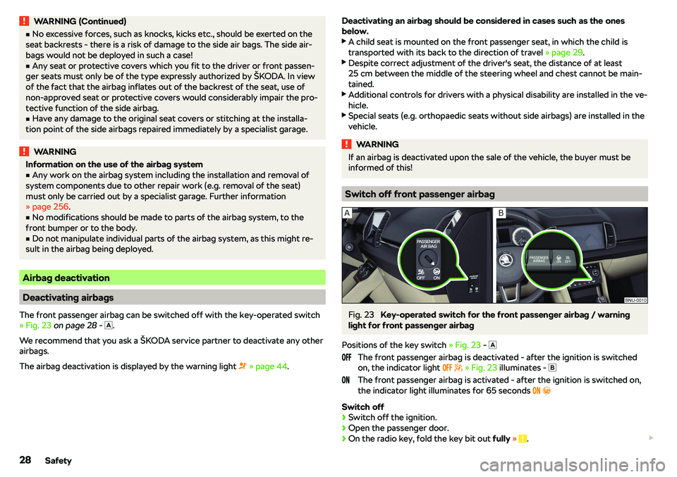 SKODA KAROQ 2022  Owner´s Manual WARNING (Continued)vNo excessive forces, such as knocks, kicks etc., should be exerted on the
seat backrests - there is a risk of damage to the side air bags. The side air-
bags would not be deployed