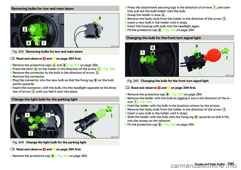 SKODA KAROQ 2020  Owner´s Manual Removing bulbs for low and main beamFig. 343 
Removing bulbs for low and main beam
�