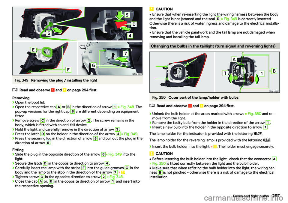 SKODA KAROQ 2020  Owner´s Manual Fig. 349 
Removing the plug / installing the light
�