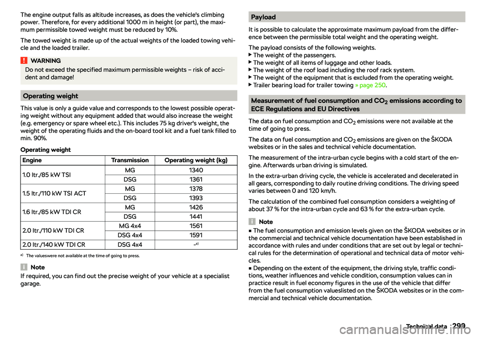 SKODA KAROQ 2022  Owner´s Manual The engine output falls as altitude increases, as does the vehicle