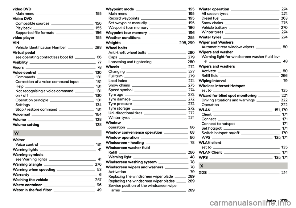 SKODA KAROQ 2020  Owner´s Manual video DVDMain menu155
Video DVD Compatible sources
156
Play back155
Supported file formats156
video player
155
VIN Vehicle Identification Number
298
Virtual pedal see operating contactless boot lid
66