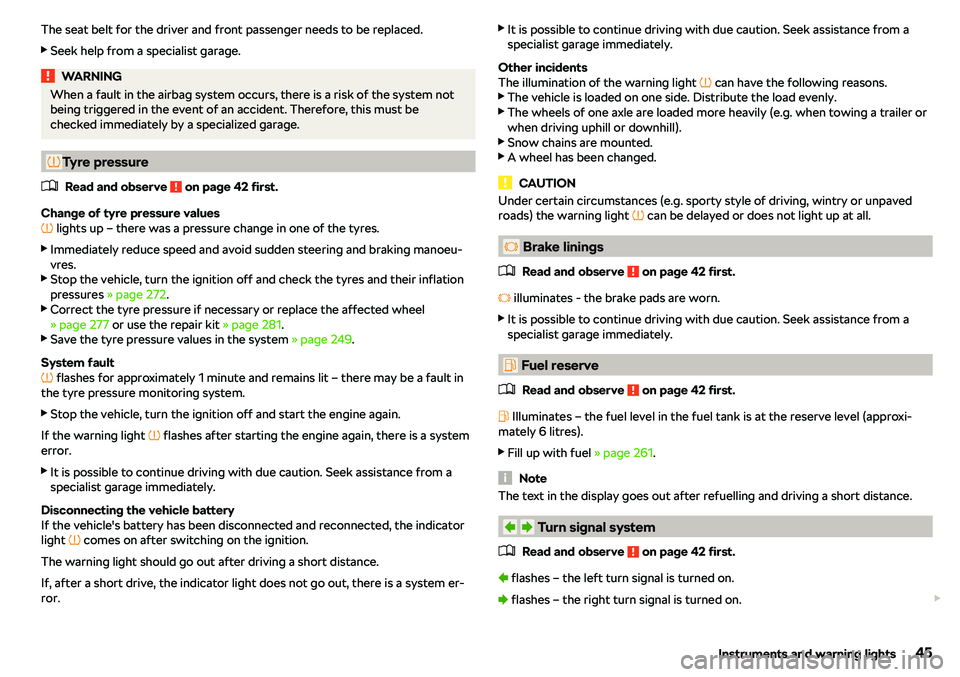 SKODA KAROQ 2022  Owner´s Manual The seat belt for the driver and front passenger needs to be replaced.
