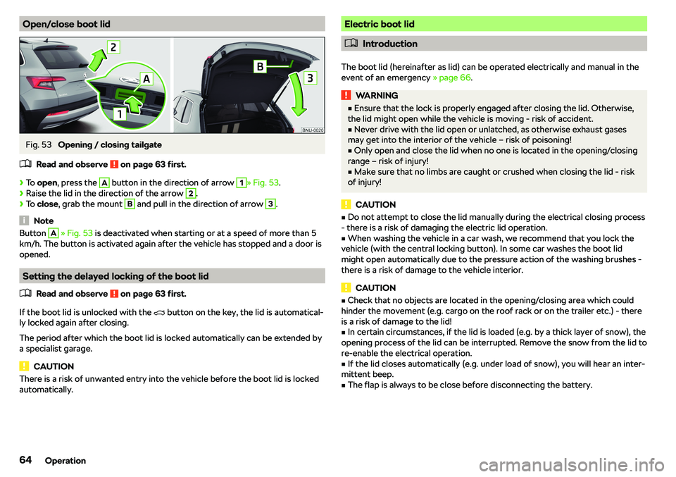 SKODA KAROQ 2017  Owner´s Manual Open/close boot lidFig. 53 
Opening / closing tailgate
�