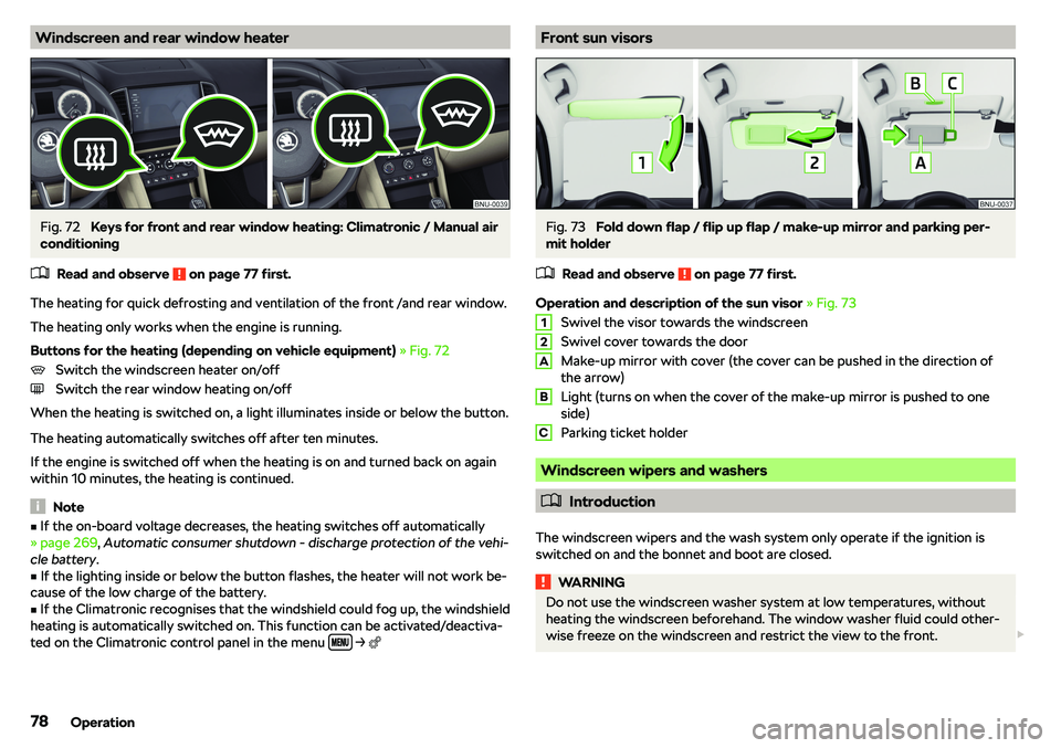 SKODA KAROQ 2020  Owner´s Manual Windscreen and rear window heaterFig. 72 
Keys for front and rear window heating: Climatronic / Manual air
conditioning
�