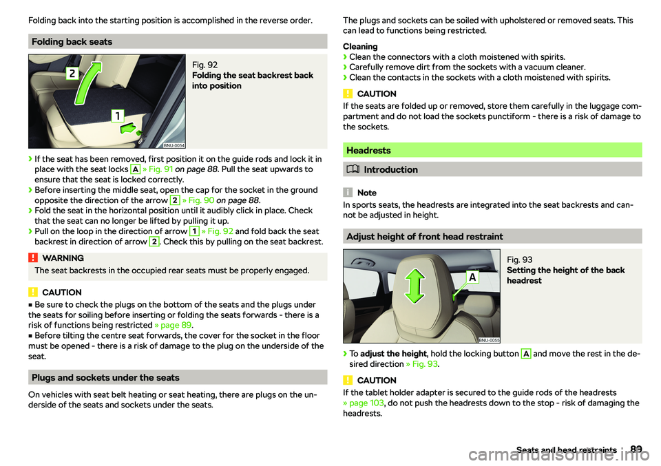 SKODA KAROQ 2022  Owner´s Manual Folding back into the starting position is accomplished in the reverse order.
Folding back seats
Fig. 92 
Folding the seat backrest back
into position
