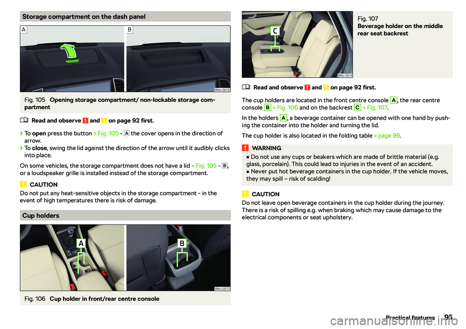 SKODA KAROQ 2022  Owner´s Manual Storage compartment on the dash panelFig. 105 
Opening storage compartment/ non-lockable storage com-
partment
�