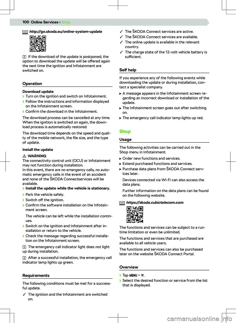 SKODA OCTAVIA 2020  Owner´s Manual http://go.skoda.eu/online-system-update
If the download of the update is postponed, the
option to download the update will be  o