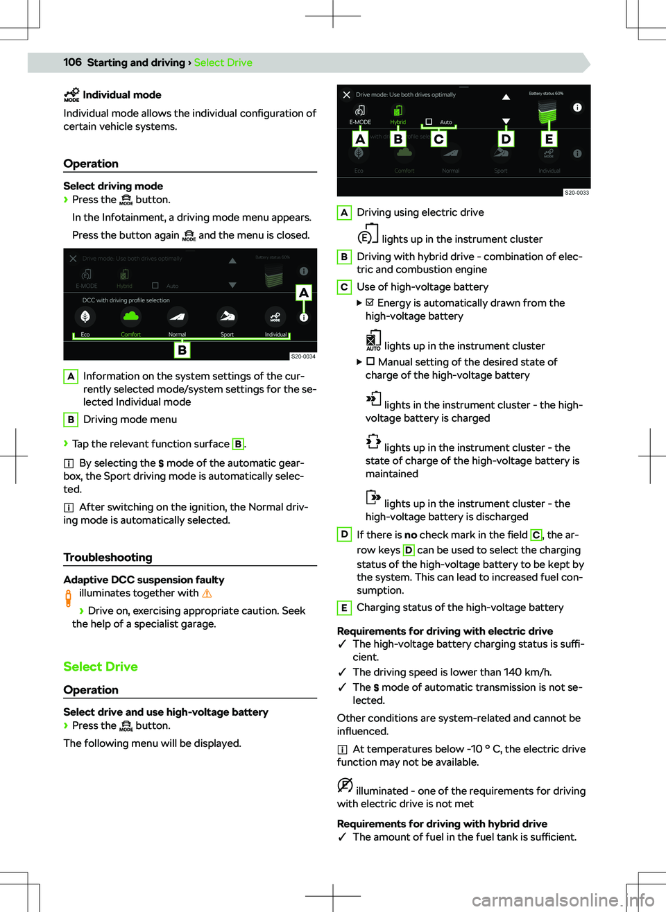 SKODA OCTAVIA 2020  Owner´s Manual Individual mode
Individual mode allows the individual configuration of
certain vehicle systems.
Operation
Select driving mode 