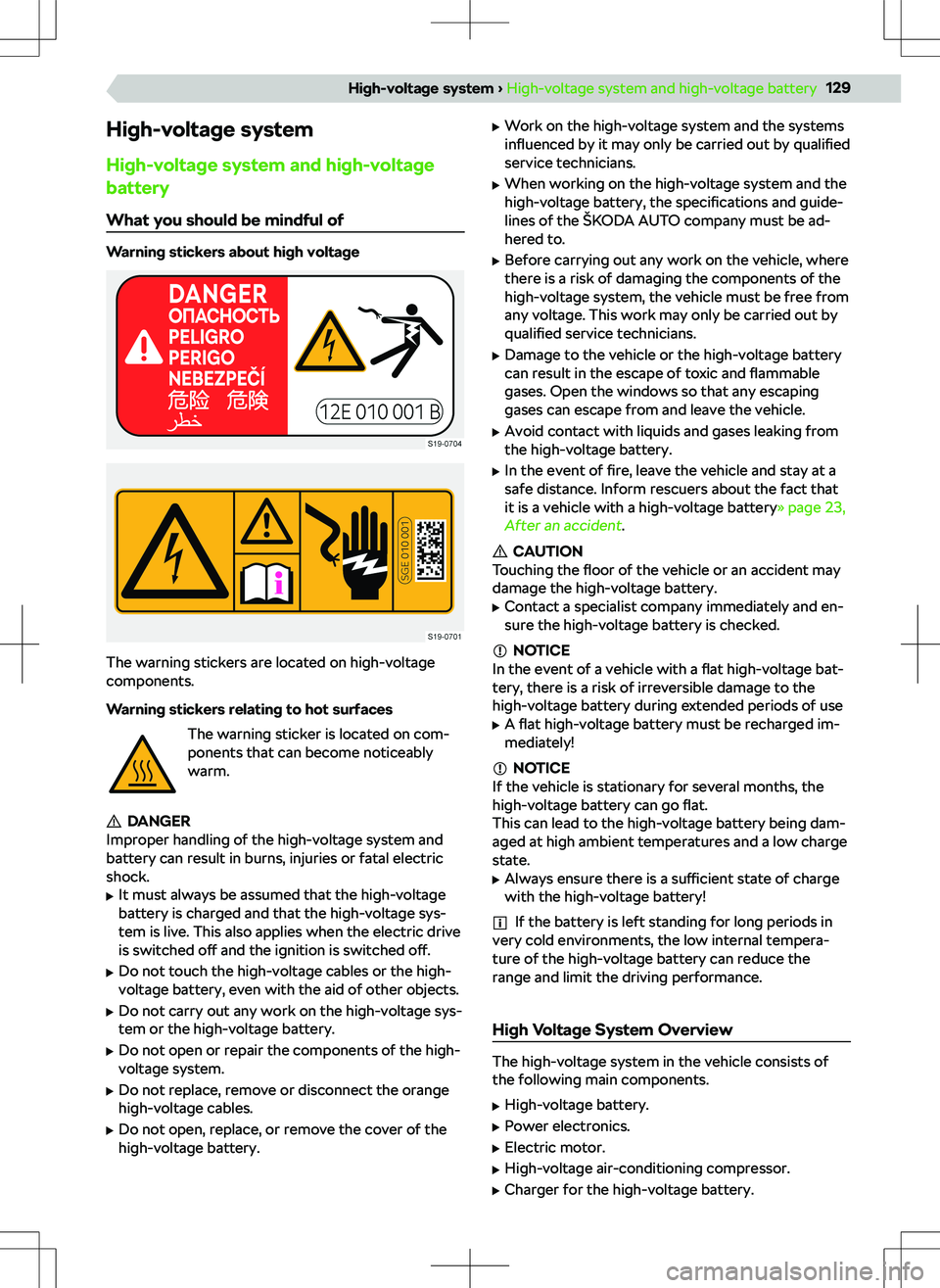 SKODA OCTAVIA 2020  Owner´s Manual High-voltage systemHigh-voltage system and high-voltage
battery
What you should be mindful of
Warning stickers about high voltage
The warning stickers are located on high-voltage
components.
Warning s