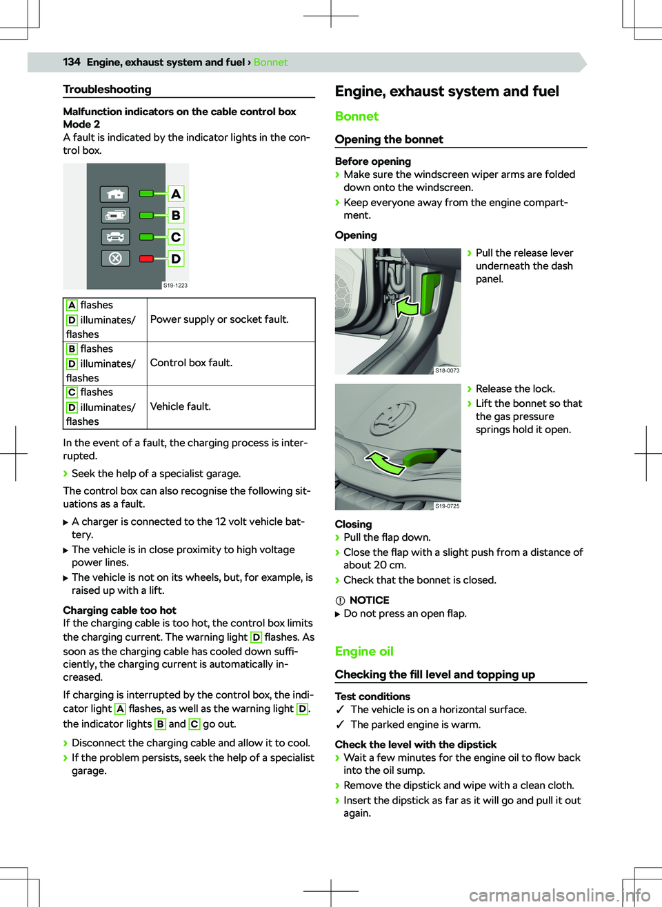 SKODA OCTAVIA 2020  Owner´s Manual Troubleshooting
Malfunction indicators on the cable control boxMode 2
A fault is indicated by the indicator lights in the con- trol box.
A  flashes
Power supply or socket fault.
D illuminates/
flashes