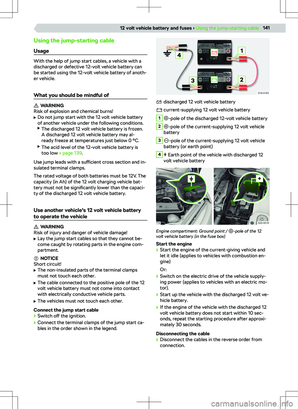 SKODA OCTAVIA 2020  Owner´s Manual Using the jump-starting cableUsage
With the help of jump start cables, a vehicle with a
discharged or defective 12-volt vehicle battery can
be started using the 12-volt vehicle battery of anoth-
er ve