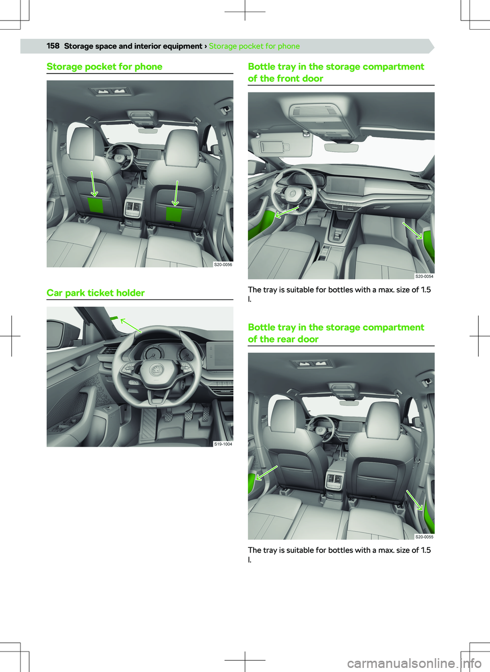 SKODA OCTAVIA 2020  Owner´s Manual Storage pocket for phone
Car park ticket holder
Bottle tray in the storage compartment
of the front door
The tray is suitable for bottles with a max. size of 1.5
l.
Bottle tray in the storage compartm