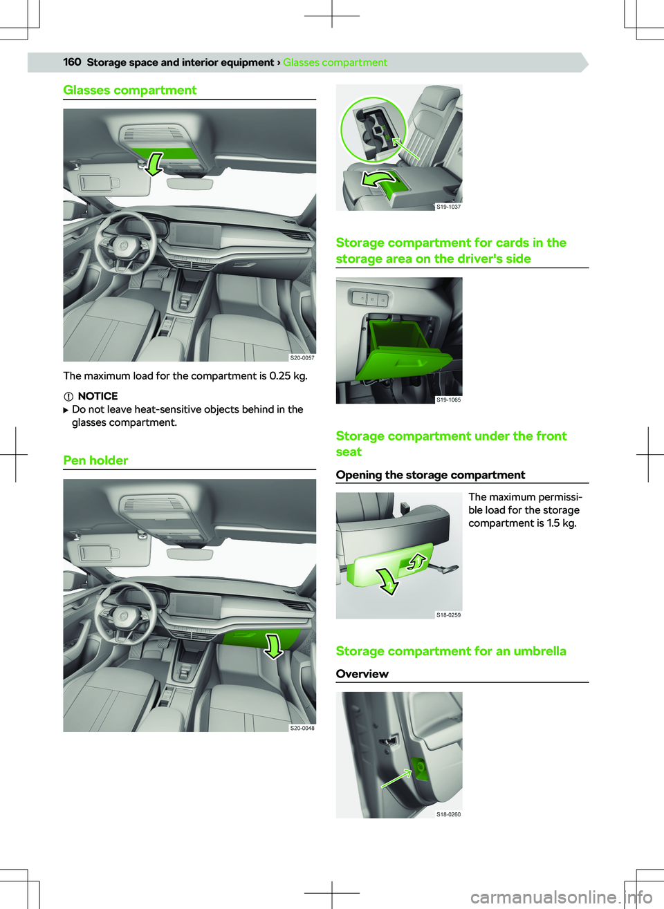 SKODA OCTAVIA 2020  Owner´s Manual Glasses compartment
The maximum load for the compartment is 0.25 kg.
NOTICE
