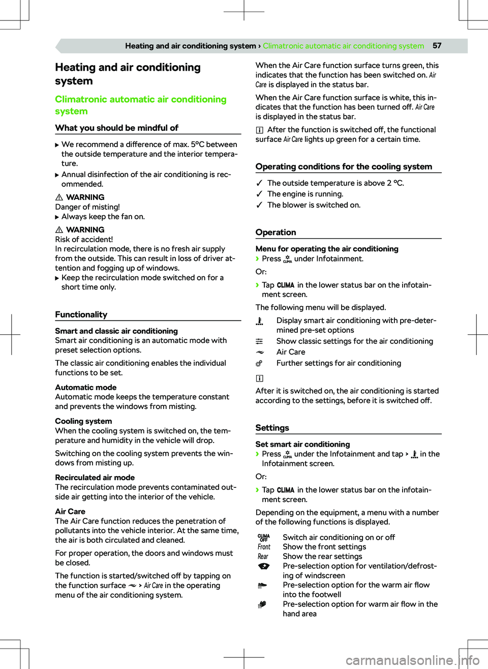 SKODA OCTAVIA 2020  Owner´s Manual Heating and air conditioning
system
Climatronic automatic air conditioning
system
What you should be mindful of
