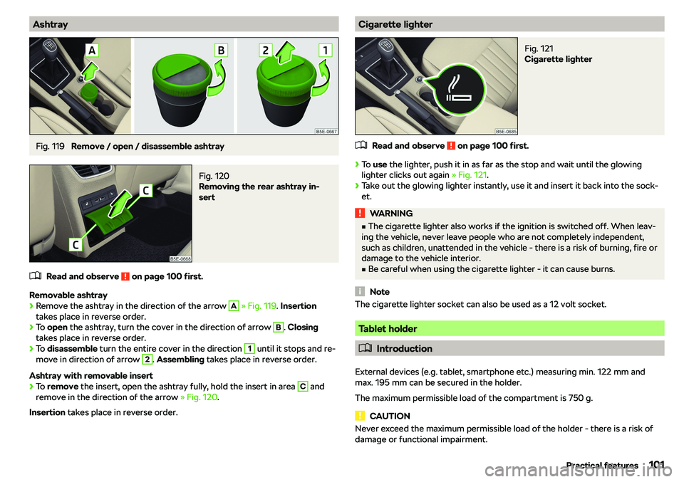 SKODA OCTAVIA 2018  Owner´s Manual AshtrayFig. 119 
Remove / open / disassemble ashtray
Fig. 120 
Removing the rear ashtray in-
sert
�
