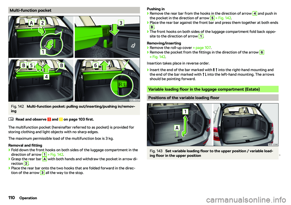 SKODA OCTAVIA 2019  Owner´s Manual Multi-function pocketFig. 142 
Multi-function pocket: pulling out/inserting/pushing in/remov-
ing
�