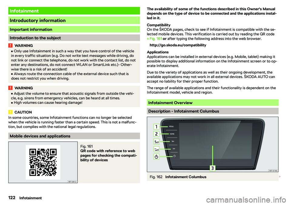 SKODA OCTAVIA 2018  Owner´s Manual Infotainment
Introductory information
Important information
Introduction to the subject
WARNINGvOnly use Infotainment in such a way that you have control of the vehicle
in every traffic situation (e.