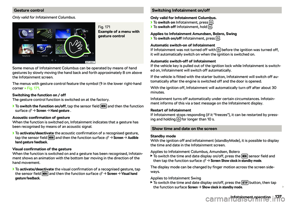 SKODA OCTAVIA 2018  Owner´s Manual Gesture control
Only valid for Infotainment Columbus.Fig. 171 
Example of a menu with
gesture control
Some menus of Infotainment Columbus can be operated by means of hand gestures by slowly moving the
