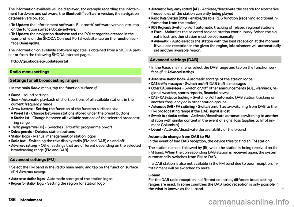 SKODA OCTAVIA 2017  Owner´s Manual The information available will be displayed, for example regarding the Infotain-
ment hardware and software, the Bluetooth 