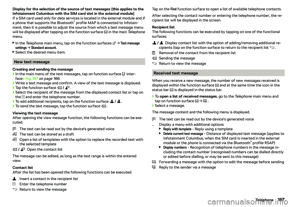 SKODA OCTAVIA 2017  Owner´s Manual Display for the selection of the source of text messages (this applies to theInfotainment Columbus with the SIM card slot in the external module)If a SIM card used only for data services is located in