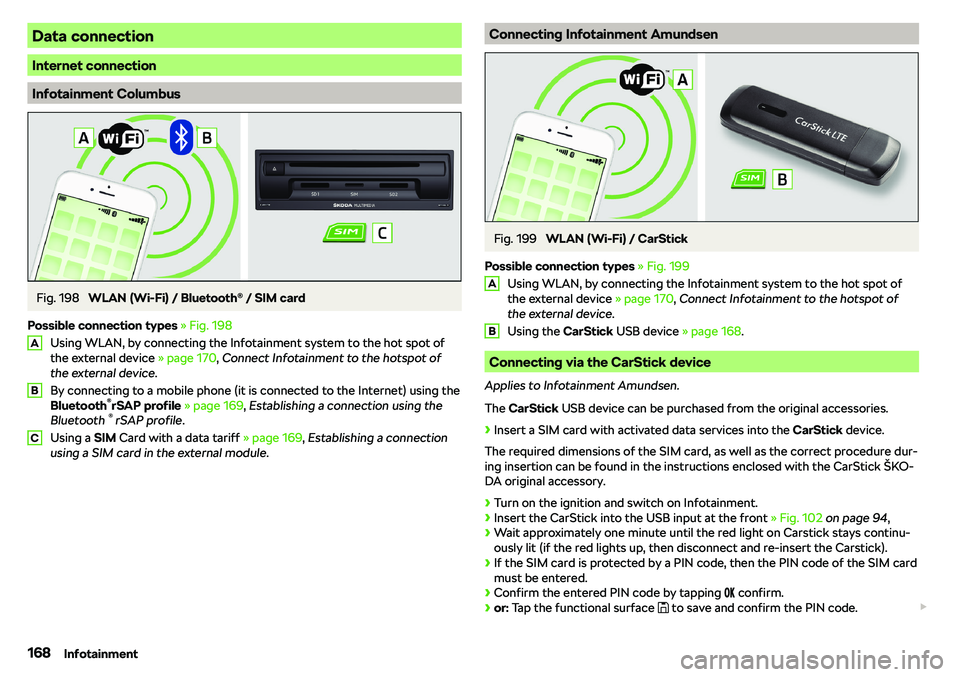 SKODA OCTAVIA 2017  Owner´s Manual Data connection
Internet connection
Infotainment Columbus
Fig. 198 
WLAN (Wi-Fi) / Bluetooth