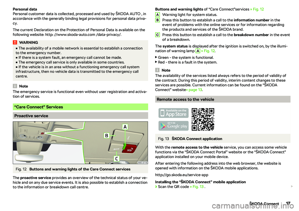 SKODA OCTAVIA 2018 Owner´s Manual Personal data
Personal customer data is collected, processed and used by SKODA OCTAVIA 2018 Owner´s Manual Personal data
Personal customer data is collected, processed and used by