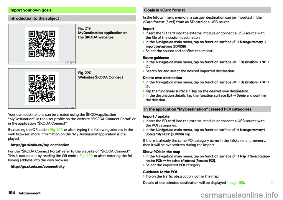 SKODA OCTAVIA 2018  Owner´s Manual Import your own goals
Introduction to the subject
Fig. 219 
MyDestination application on
the 