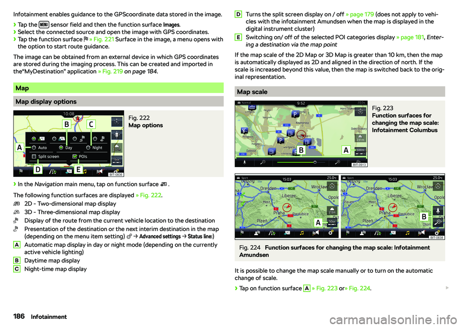 SKODA OCTAVIA 2018  Owner´s Manual Infotainment enables guidance to the GPScoordinate data stored in the image.
