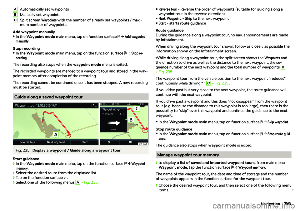 SKODA OCTAVIA 2019  Owner´s Manual Automatically set waypoints
Manually set waypoints
Split screen Waypoints
 with the number of already set waypoints / maxi-
mum number of waypoints
Add waypoint manually 
