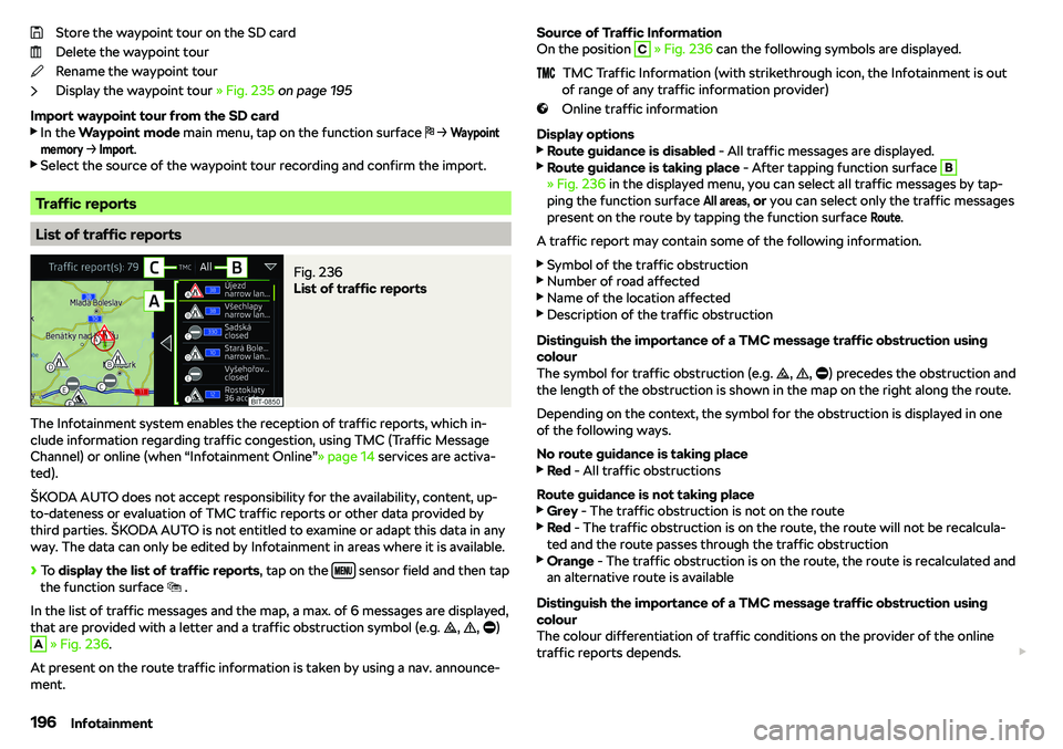 SKODA OCTAVIA 2019  Owner´s Manual Store the waypoint tour on the SD card
Delete the waypoint tour
Rename the waypoint tour
Display the waypoint tour  