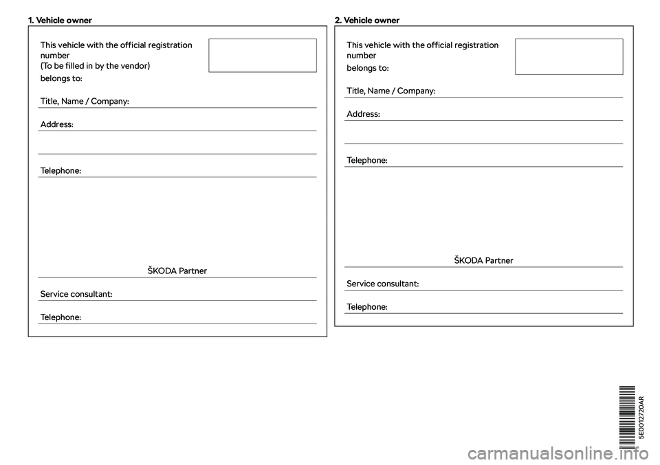 SKODA OCTAVIA 2017  Owner´s Manual 1. Vehicle owner     This vehicle with the official registration
number
(To be filled in by the vendor)   belongs to:    
Title, Name / Company:   
Address:   
    
Telephone:                 