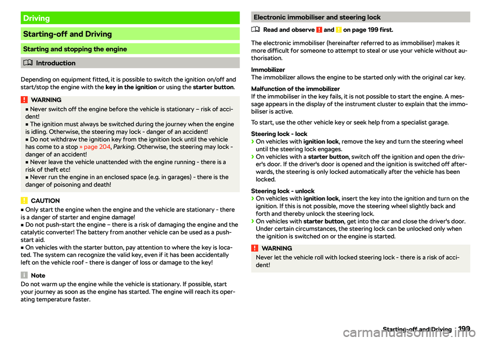 SKODA OCTAVIA 2019  Owner´s Manual Driving
Starting-off and Driving
Starting and stopping the engine
�