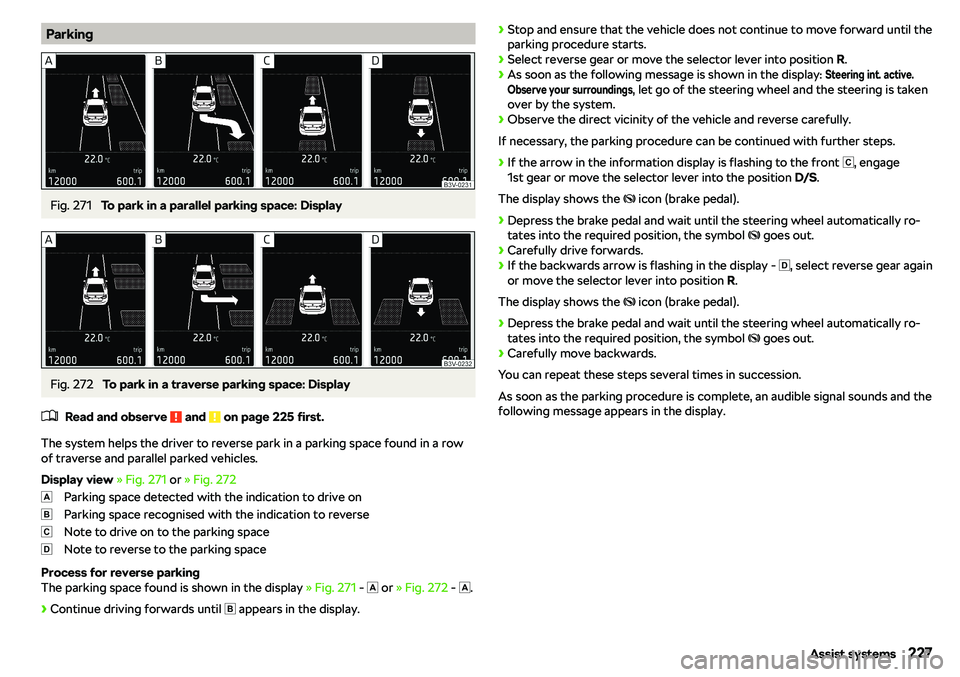 SKODA OCTAVIA 2019  Owner´s Manual ParkingFig. 271 
To park in a parallel parking space: Display
Fig. 272 
To park in a traverse parking space: Display
�
