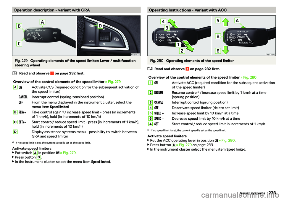 SKODA OCTAVIA 2019  Owner´s Manual Operation description - variant with GRAFig. 279 
Operating elements of the speed limiter: Lever / multifunction
steering wheel
�