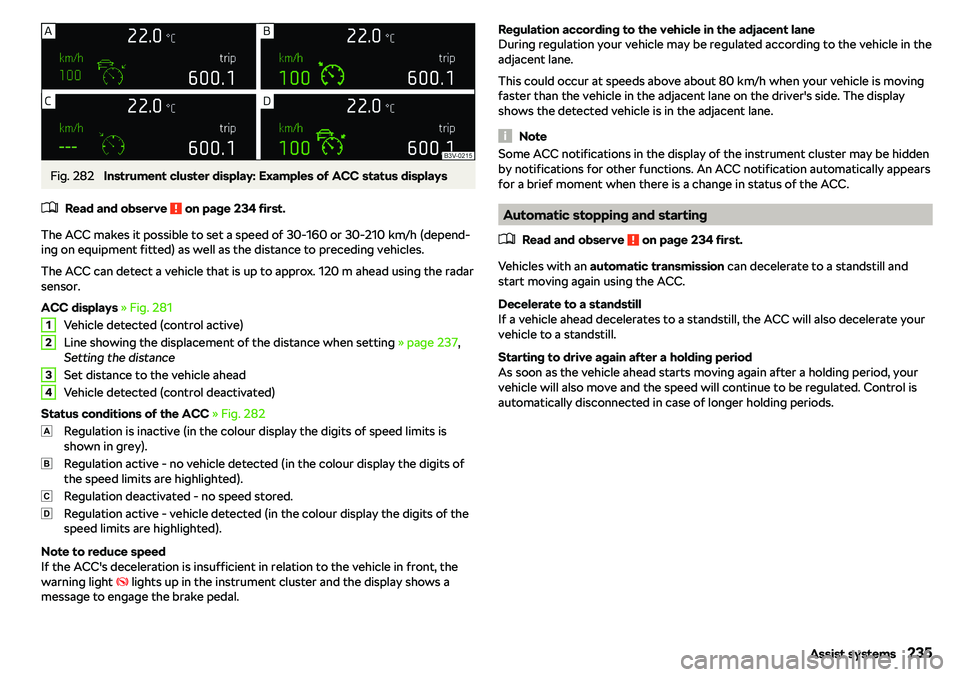 SKODA OCTAVIA 2019  Owner´s Manual Fig. 282 
Instrument cluster display: Examples of ACC status displays
�