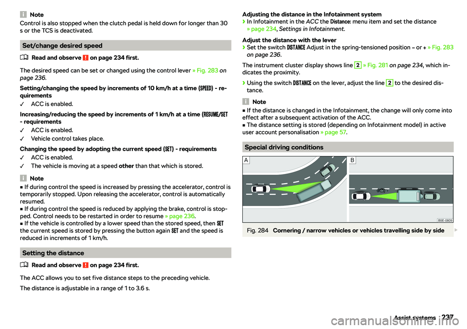 SKODA OCTAVIA 2019  Owner´s Manual NoteControl is also stopped when the clutch pedal is held down for longer than 30
s or the TCS is deactivated.
Set/change desired speed
�