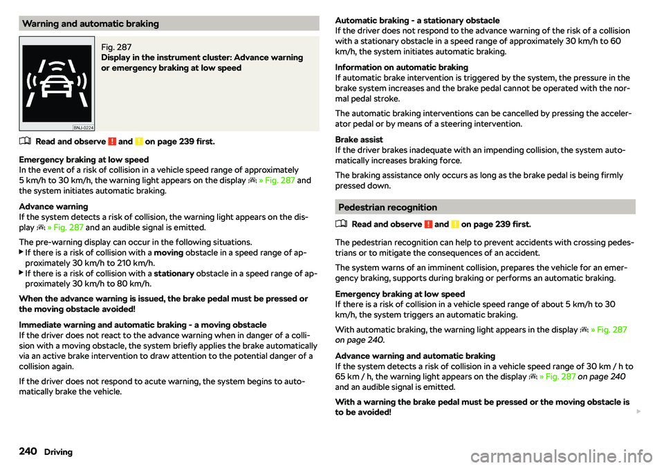 SKODA OCTAVIA 2019  Owner´s Manual Warning and automatic brakingFig. 287 
Display in the instrument cluster: Advance warning
or emergency braking at low speed
�