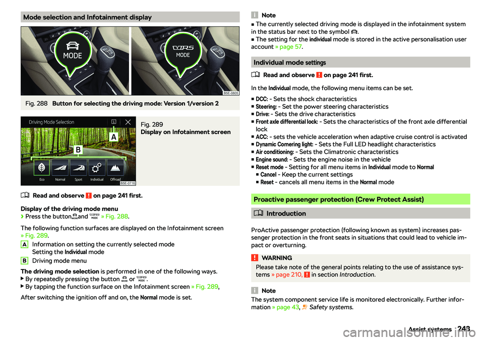 SKODA OCTAVIA 2019  Owner´s Manual Mode selection and Infotainment displayFig. 288 
Button for selecting the driving mode: Version 1/version 2
Fig. 289 
Display on Infotainment screen
�