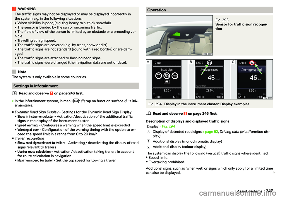 SKODA OCTAVIA 2017  Owner´s Manual WARNINGThe traffic signs may not be displayed or may be displayed incorrectly in
the system e.g. in the following situations.v
When visibility is poor, (e.g. fog, heavy rain, thick snowfall).
v
The 