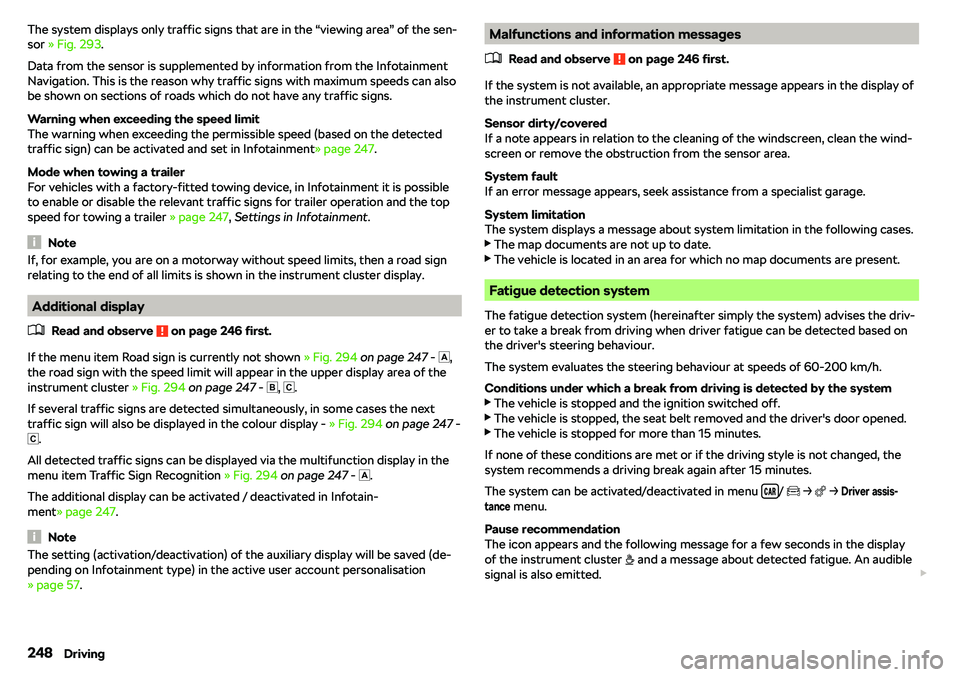SKODA OCTAVIA 2019  Owner´s Manual The system displays only traffic signs that are in the “viewing area” of the sen-
sor  