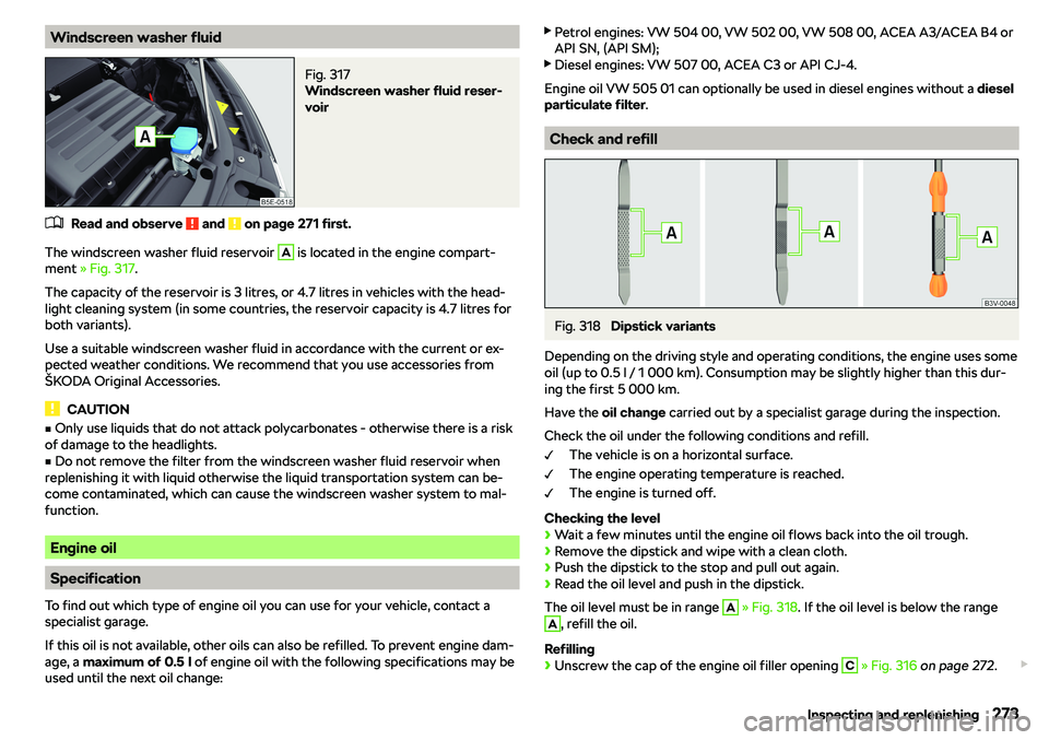SKODA OCTAVIA 2019  Owner´s Manual Windscreen washer fluidFig. 317 
Windscreen washer fluid reser-
voir
�