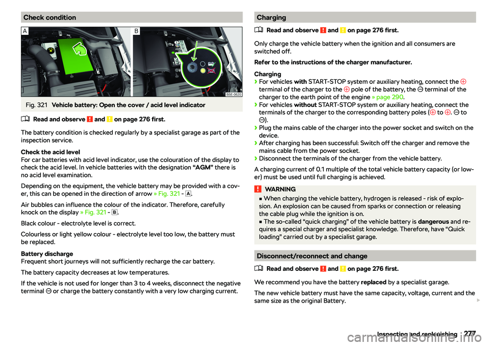 SKODA OCTAVIA 2019  Owner´s Manual Check conditionFig. 321 
Vehicle battery: Open the cover / acid level indicator
�