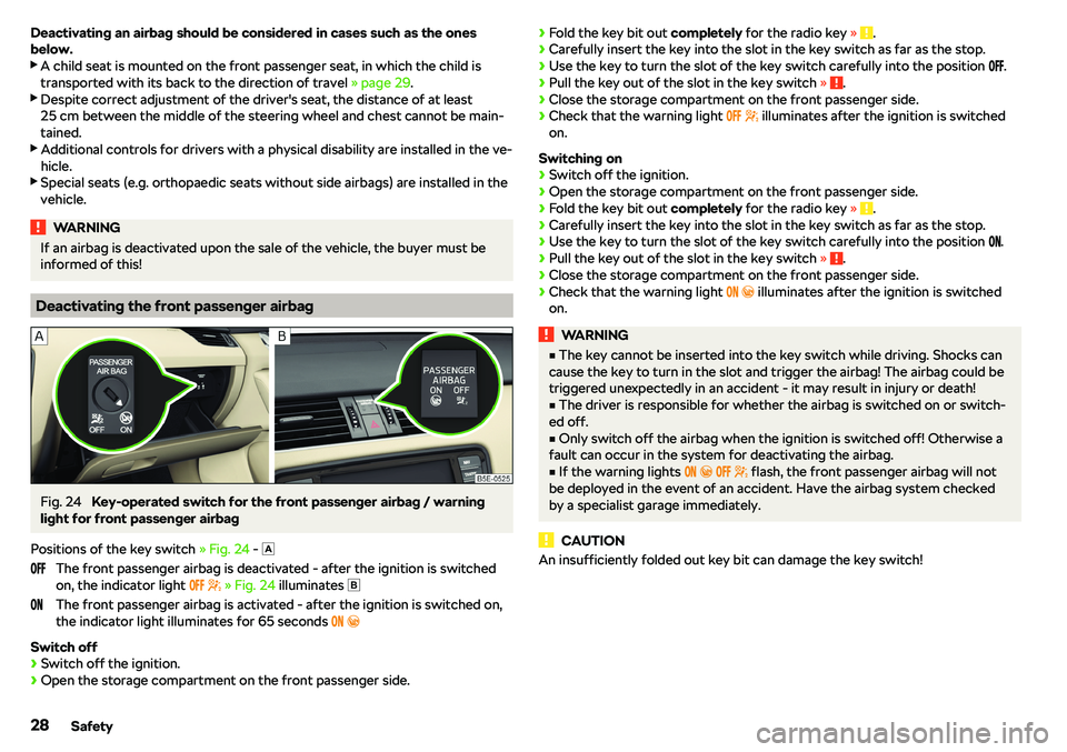 SKODA OCTAVIA 2017  Owner´s Manual Deactivating an airbag should be considered in cases such as the ones
below.
