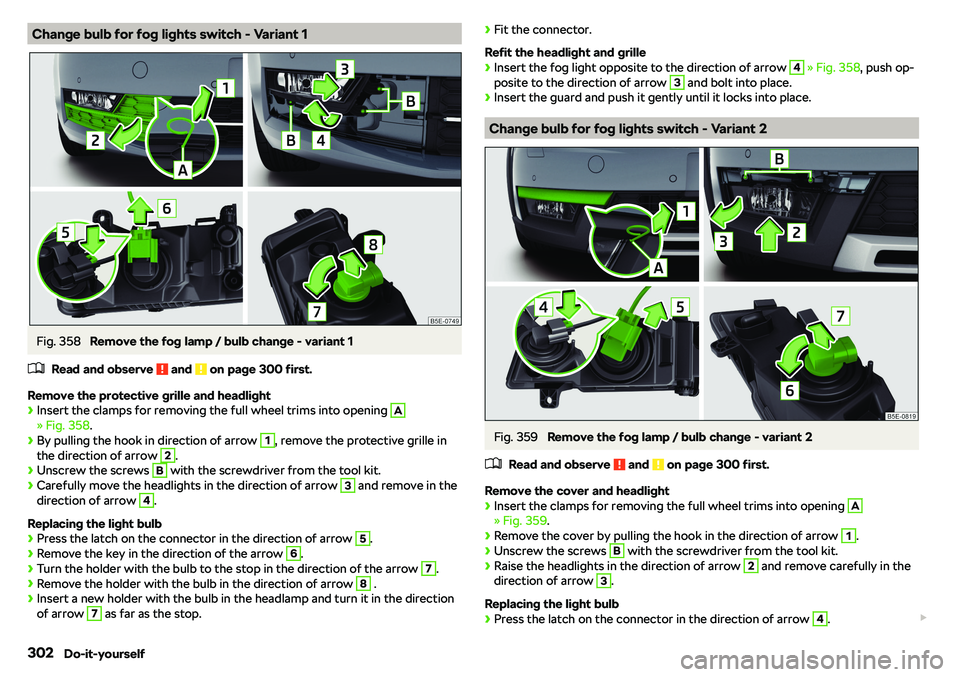 SKODA OCTAVIA 2019  Owner´s Manual Change bulb for fog lights switch - Variant 1Fig. 358 
Remove the fog lamp / bulb change - variant 1
�