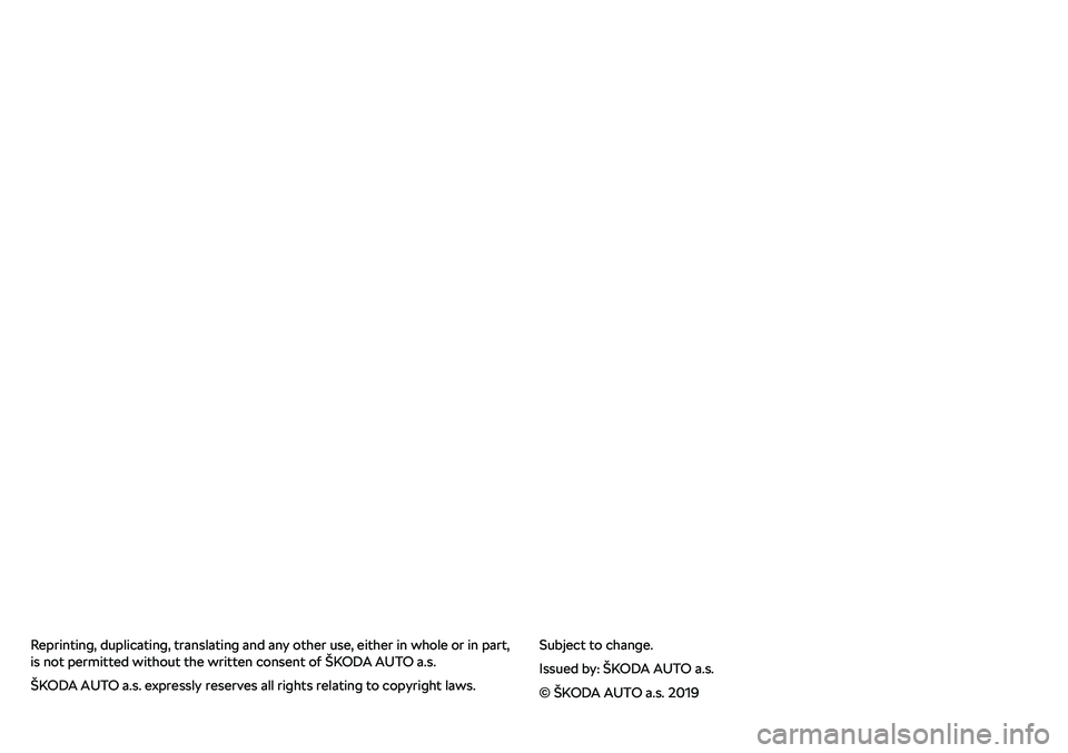 SKODA OCTAVIA 2019 Owner´s Manual Reprinting, duplicating, translating and any other use, either in whole or in part,
is not permitted without the written consent of SKODA OCTAVIA 2019 Owner´s Manual Reprinting, duplicating, translating and any other use, either in whole or in part,
is not permitted without the written consent of