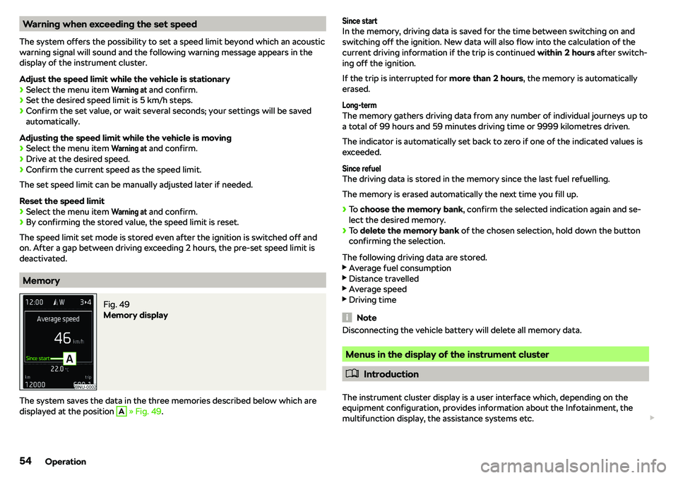 SKODA OCTAVIA 2019  Owner´s Manual Warning when exceeding the set speed
The system offers the possibility to set a speed limit beyond which an acoustic warning signal will sound and the following warning message appears in the
display 