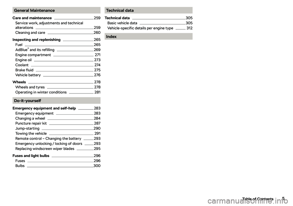 SKODA OCTAVIA 2017  Owner´s Manual General Maintenance
Care and maintenance259
Service work, adjustments and technical
alterations
259
Cleaning and care
260
Inspecting and replenishing
265
Fuel
265
AdBlue 